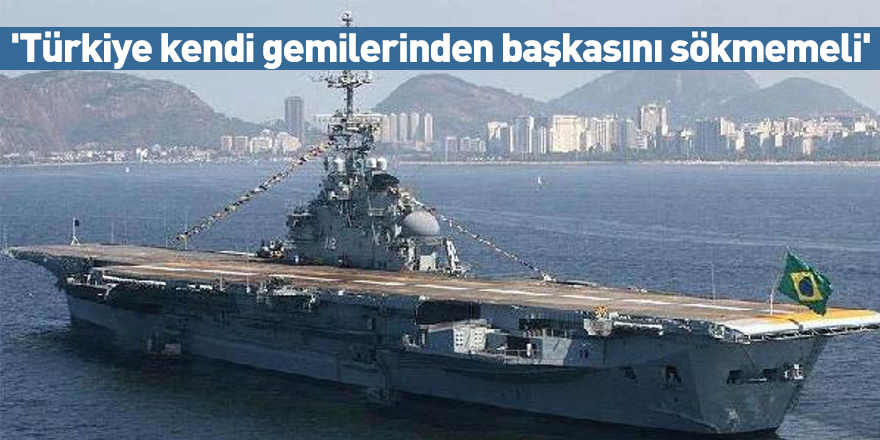 'Türkiye kendi gemilerinden başkasını sökmemeli'