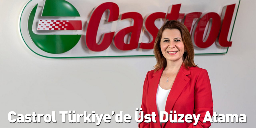 Castrol Türkiye’de Üst Düzey Atama