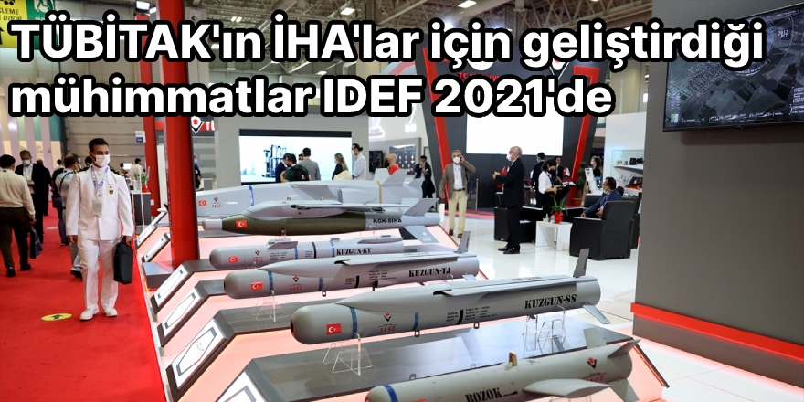 TÜBİTAK'ın İHA'lar için geliştirdiği mühimmatlar IDEF 2021'de