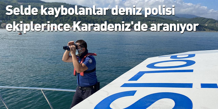 Selde kaybolanlar deniz polisi ekiplerince Karadeniz'de aranıyor
