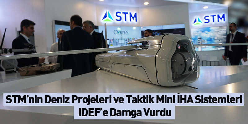 STM’nin Deniz Projeleri Ve Taktik Mini İHA Sistemleri IDEF’e Damga Vurdu