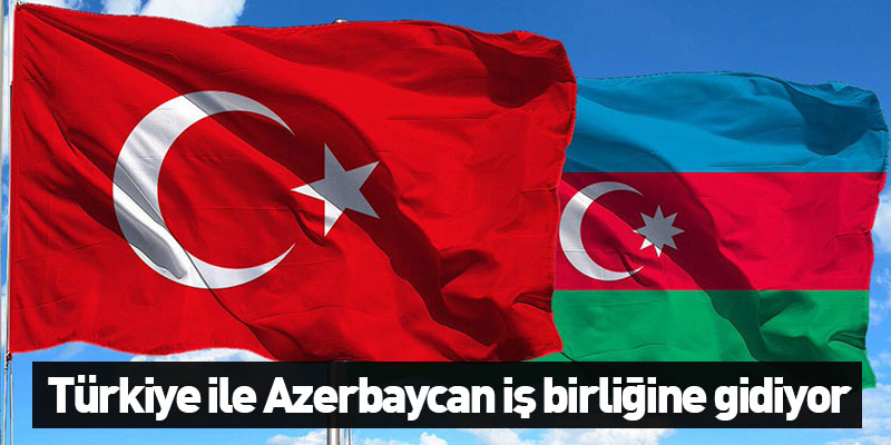 Türkiye ile Azerbaycan iş birliğine gidiyor