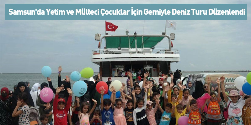 Samsun'da Yetim ve Mülteci Çocuklar İçin Gemiyle Deniz Turu Düzenlendi