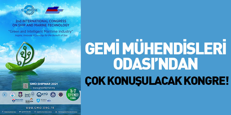 Gemi Mühendisleri Odası’ndan Çok Konuşulacak Kongre!