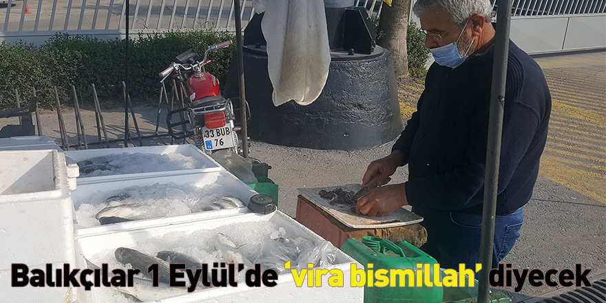 Balıkçılar 1 Eylül’de ‘vira bismillah’ diyecek