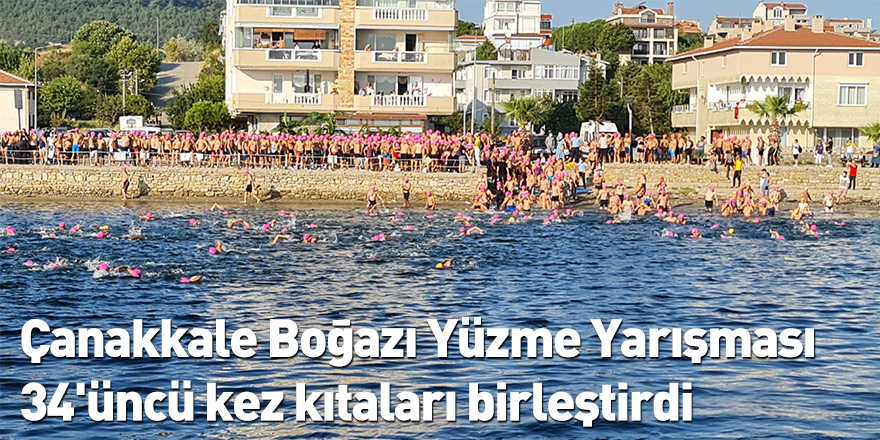 Çanakkale Boğazı Yüzme Yarışması 34'üncü kez kıtaları birleştirdi