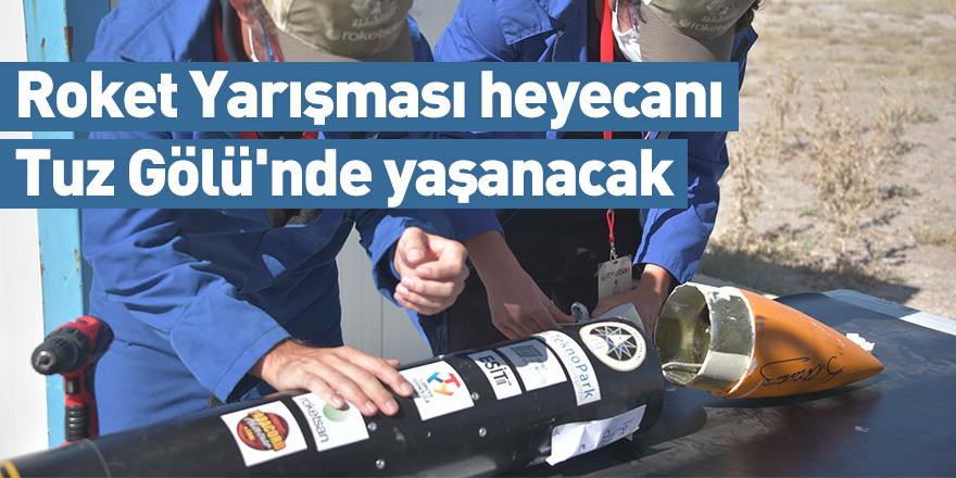 Roket Yarışması heyecanı Tuz Gölü'nde yaşanacak