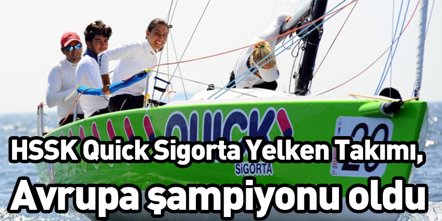 HSSK Quick Sigorta Yelken Takımı, Avrupa şampiyonu oldu