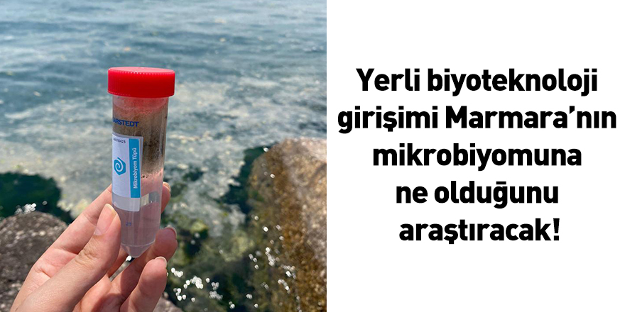 Yerli biyoteknoloji girişimi Marmara’nın mikrobiyomuna ne olduğunu araştıracak!