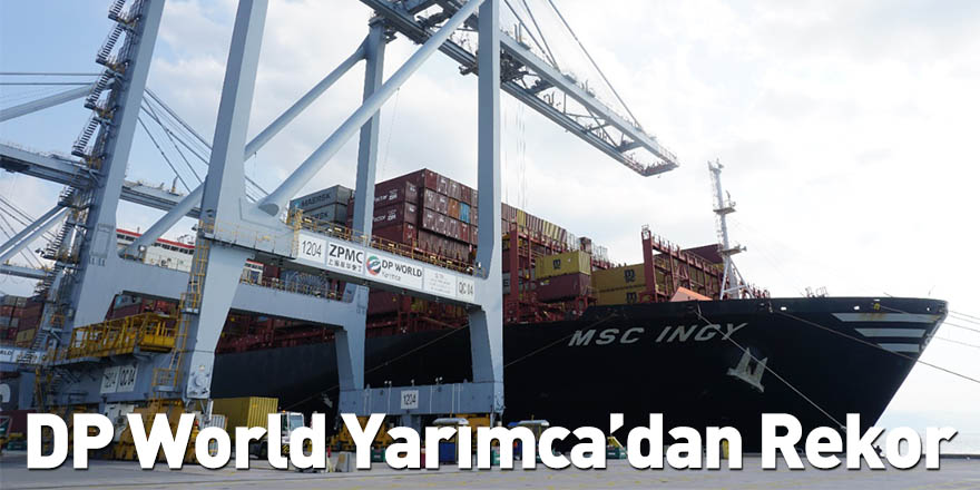 DP World Yarımca’dan Rekor