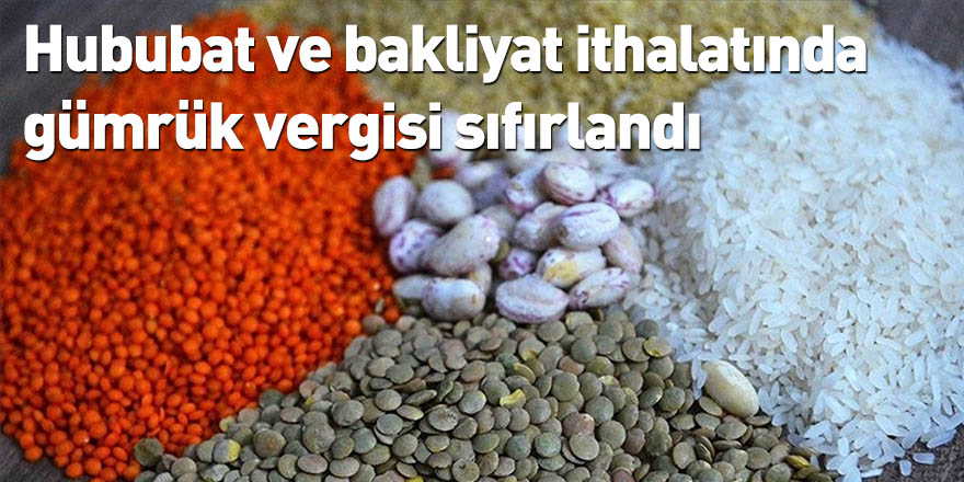 Hububat ve bakliyat ithalatında gümrük vergisi sıfırlandı