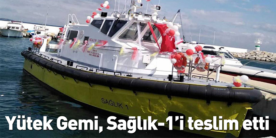 Yütek Gemi, Sağlık-1’i teslim etti