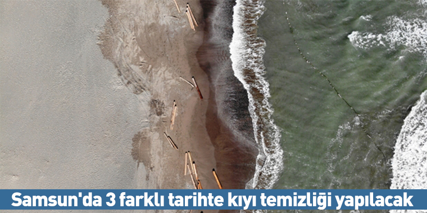 Samsun'da 3 farklı tarihte kıyı temizliği yapılacak