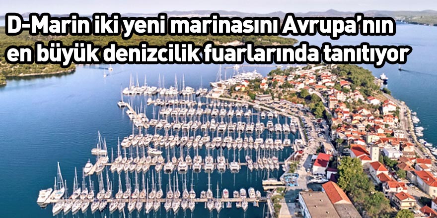 D-Marin iki yeni marinasını Avrupa’nın en büyük denizcilik fuarlarında tanıtıyor