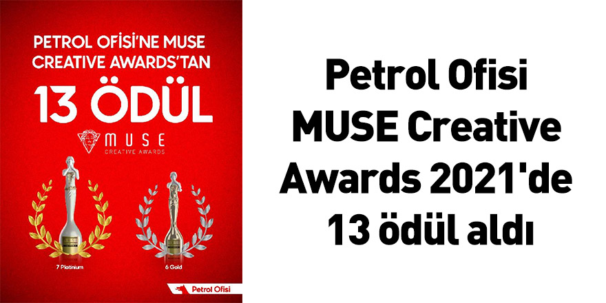 Petrol Ofisi MUSE Creative Awards 2021'de 13 ödül aldı