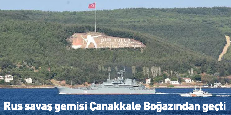 Rus savaş gemisi Çanakkale Boğazından geçti