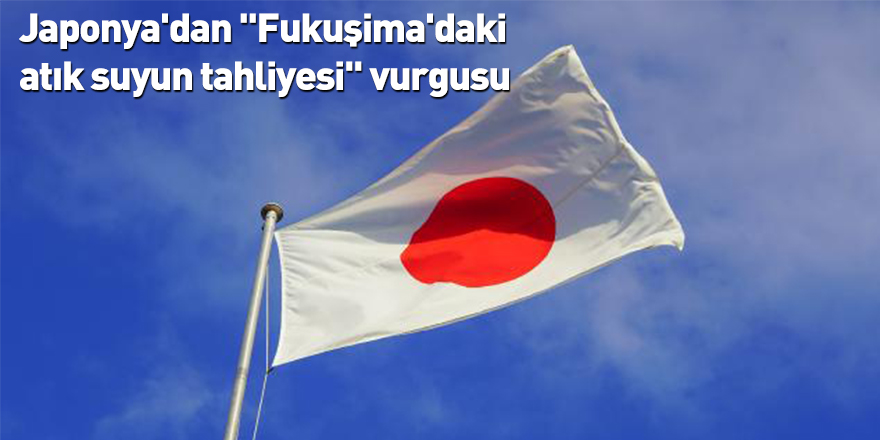 Japonya'dan "Fukuşima'daki atık suyun tahliyesi" vurgusu