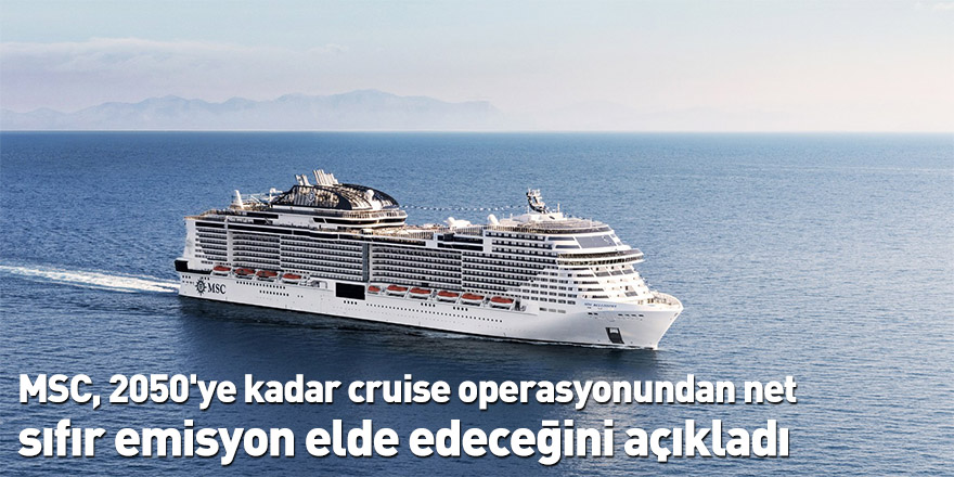 MSC, 2050'ye kadar cruise operasyonundan net sıfır emisyon elde edeceğini açıkladı