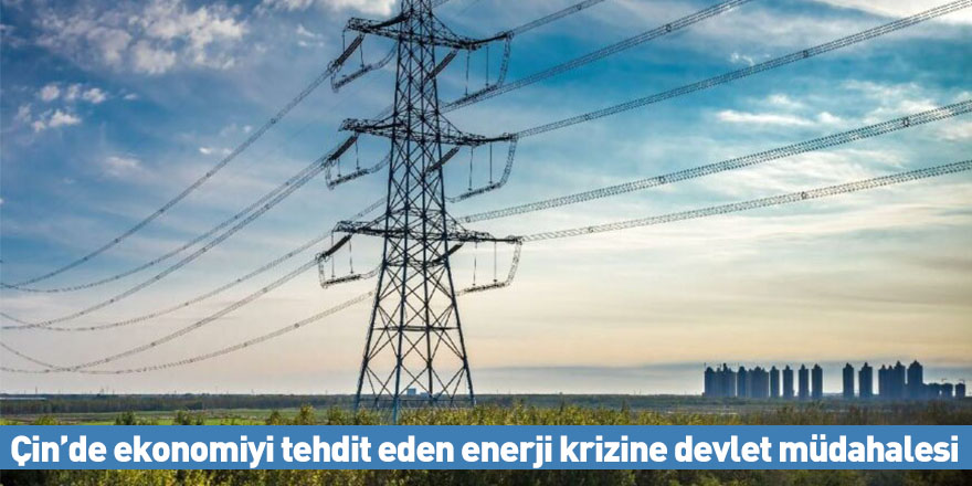 Çin’de ekonomiyi tehdit eden enerji krizine devlet müdahalesi