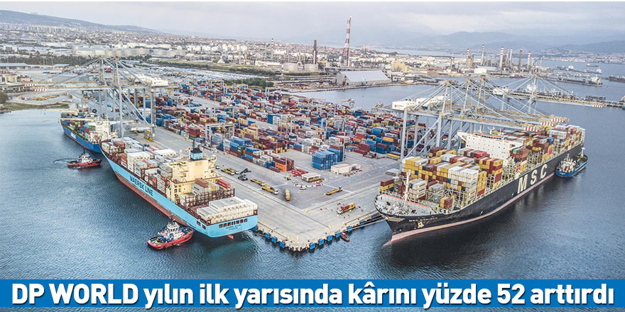 DP WORLD yılın ilk yarısında kârını yüzde 52 arttırdı