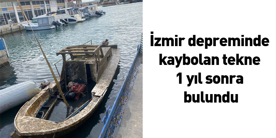 İzmir depreminde kaybolan tekne 1 yıl sonra bulundu