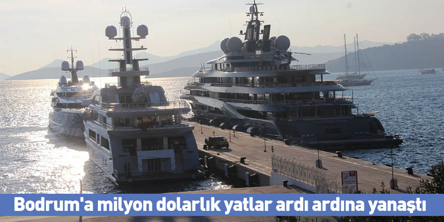 Bodrum'a milyon dolarlık yatlar ardı ardına yanaştı