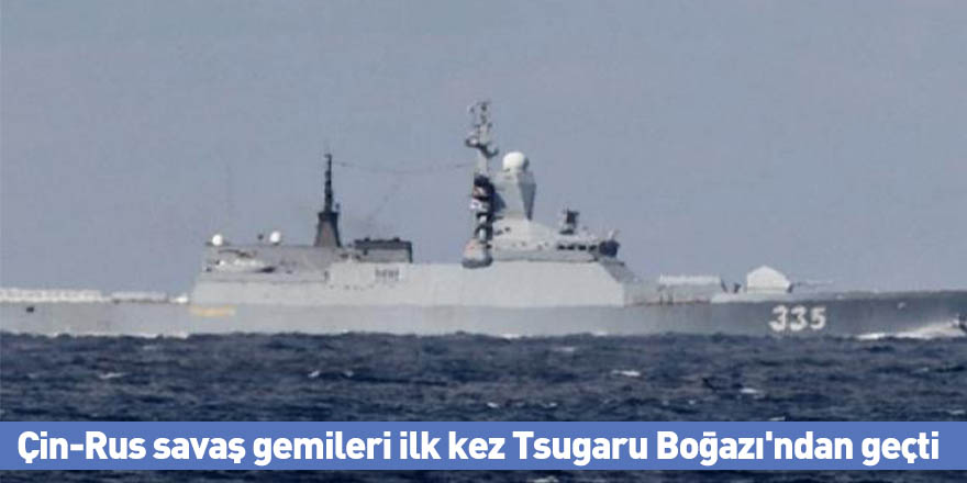 Çin-Rus savaş gemileri ilk kez Tsugaru Boğazı'ndan geçti