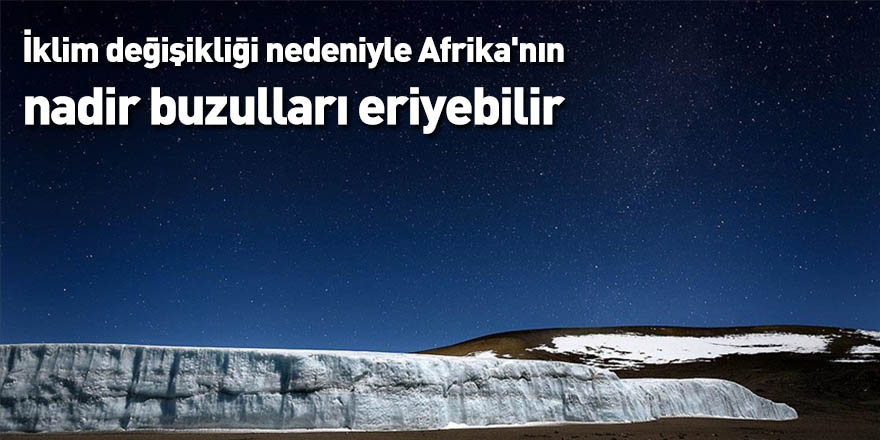 İklim değişikliği nedeniyle Afrika'nın nadir buzulları eriyebilir