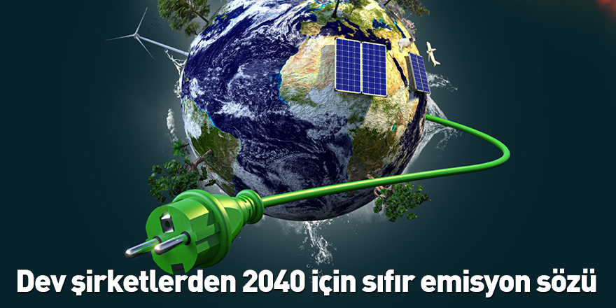 Dev şirketlerden 2040 için sıfır emisyon sözü