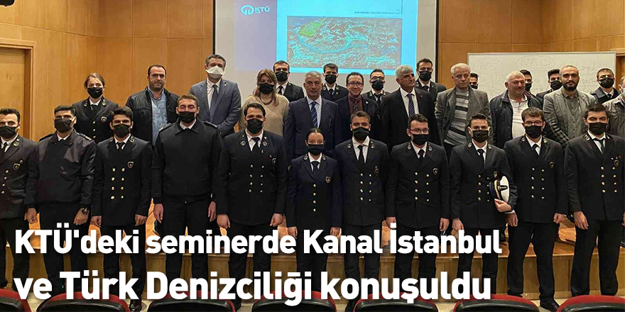KTÜ'deki seminerde Kanal İstanbul ve Türk Denizciliği konuşuldu