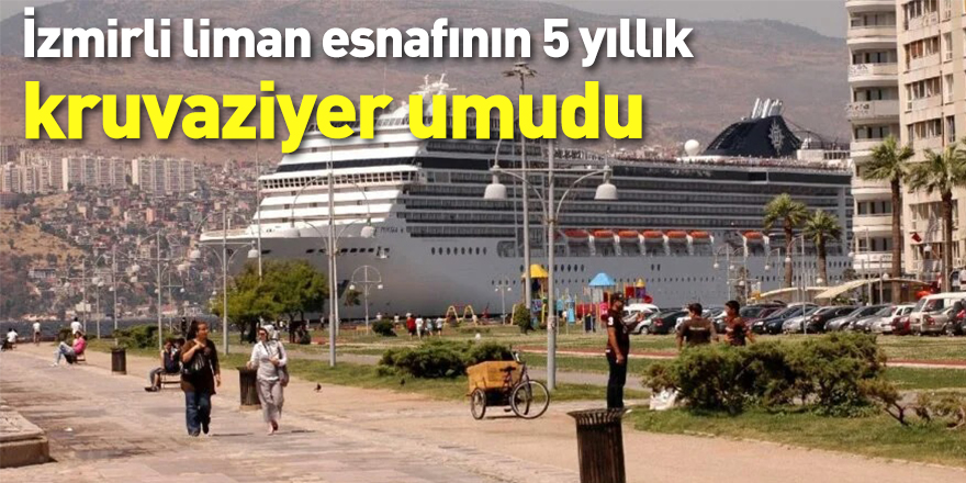 İzmirli liman esnafının 5 yıllık kruvaziyer umudu