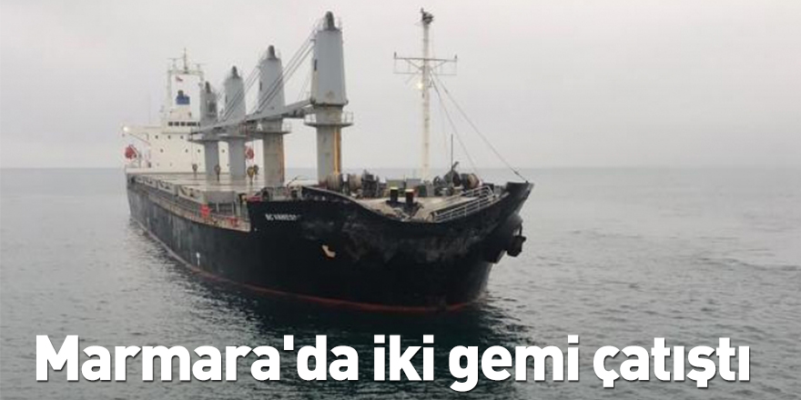 Marmara'da iki gemi çatıştı
