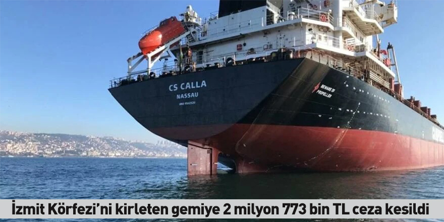 İzmit Körfezi’ni kirleten gemiye 2 milyon 773 bin TL ceza kesildi
