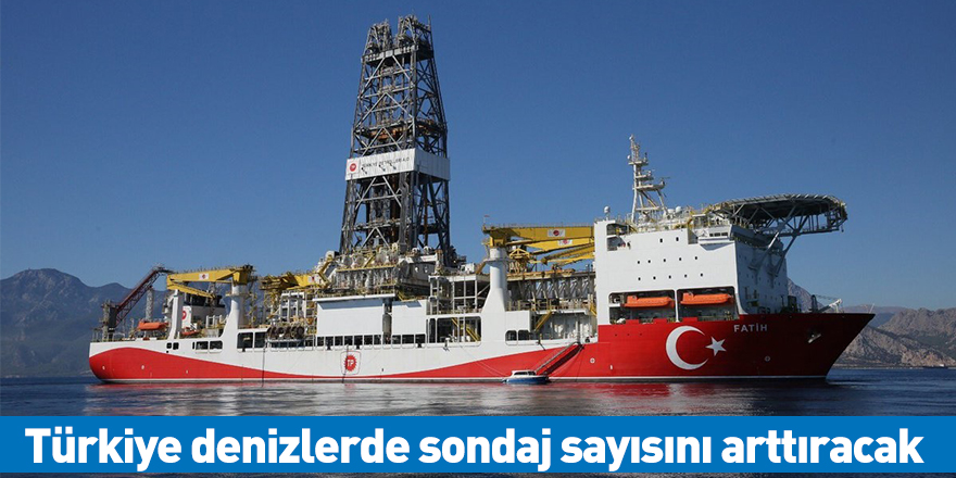 Türkiye denizlerde sondaj sayısını arttıracak