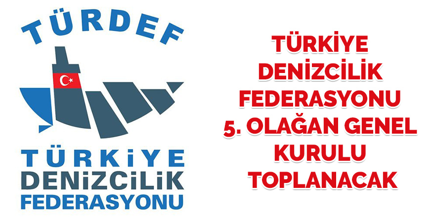 Türkiye Denizcilik Federasyonu 5. Olağan Genel Kurulu toplanacak