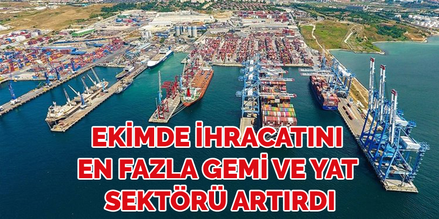 Ekimde ihracatını en fazla gemi ve yat sektörü artırdı