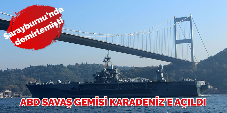 ABD savaş gemisi Karadeniz'e açıldı