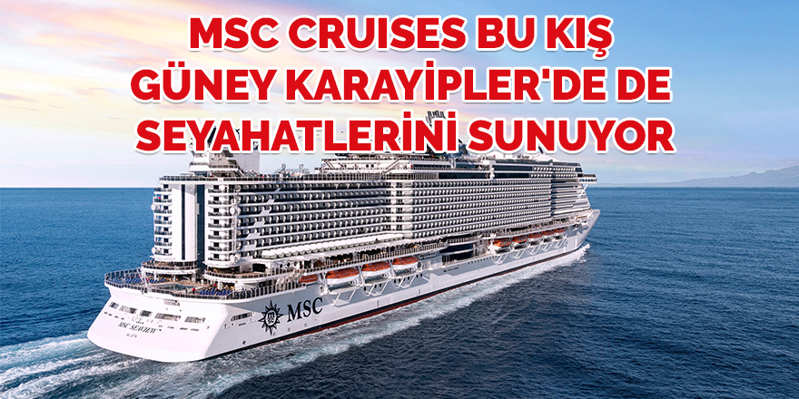 MSC Cruises bu kış Güney Karayipler'de de seyahatlerini sunuyor