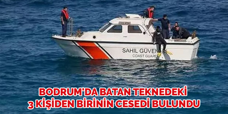 Bodrum'da batan teknedeki 3 kişiden birinin cesedi bulundu