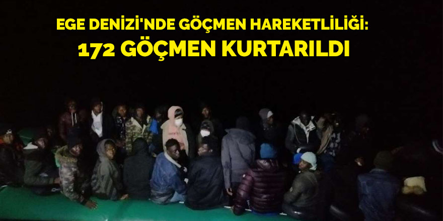 Ege Denizi'nde göçmen hareketliliği: 172 göçmen kurtarıldı