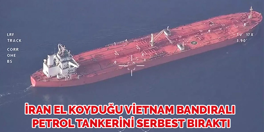 İran el koyduğu Vietnam bandıralı petrol tankerini serbest bıraktı