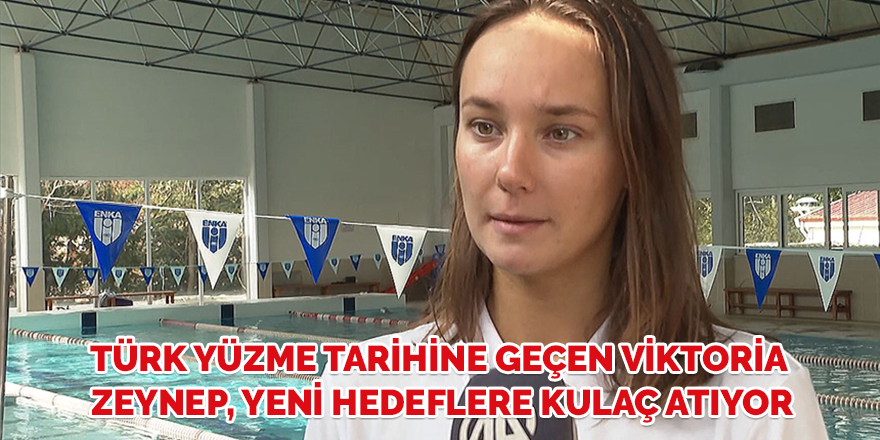 Türk yüzme tarihine geçen Viktoria Zeynep, yeni hedeflere kulaç atıyor