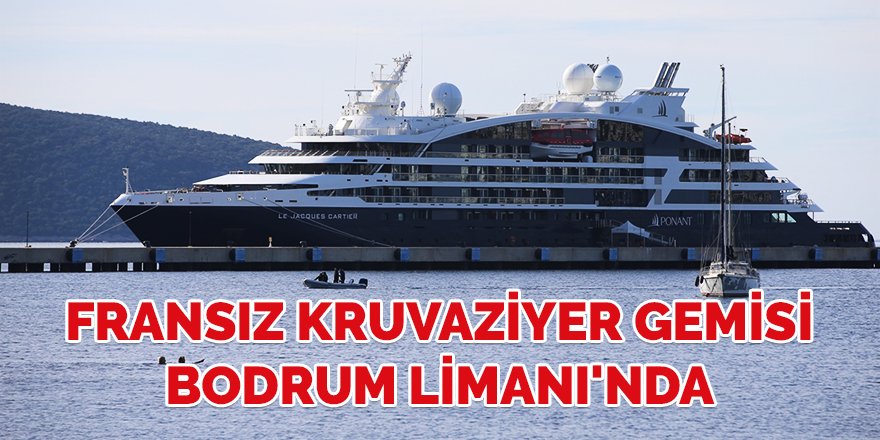 Fransız kruvaziyer gemisi Bodrum limanı'nda