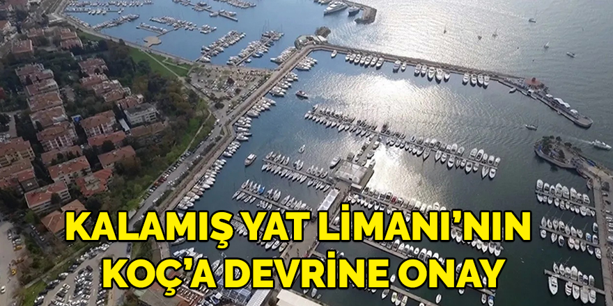 Kalamış Yat Limanı’nın Koç’a devrine onay