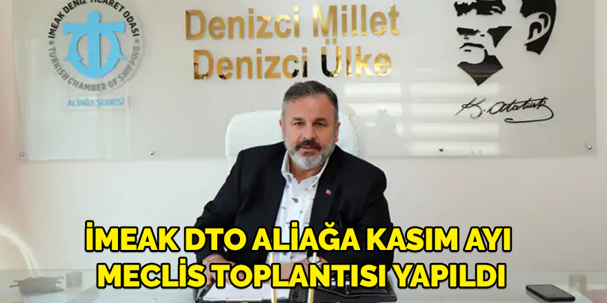 İMEAK DTO Aliağa kasım ayı meclis toplantısı yapıldı