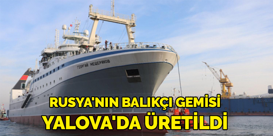 Rusya'nın balıkçı gemisi Yalova'dan