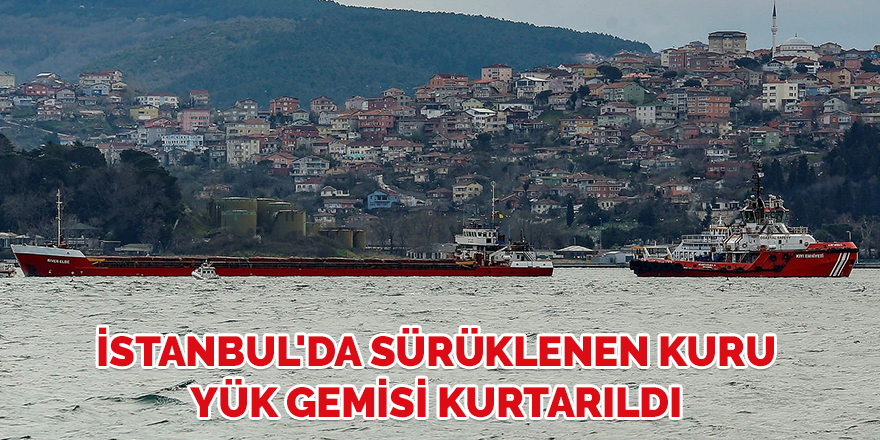 İstanbul'da sürüklenen kuru yük gemisi kurtarıldı