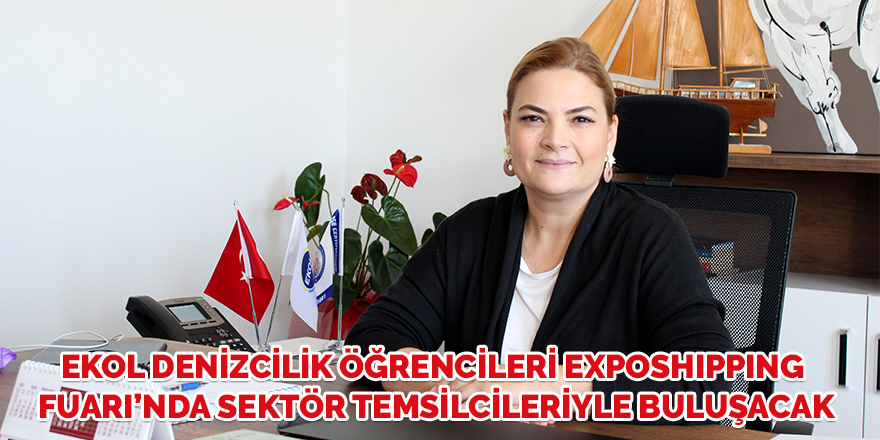 Ekol Denizcilik öğrencileri Exposhipping Fuarı’nda sektör temsilcileriyle buluşacak