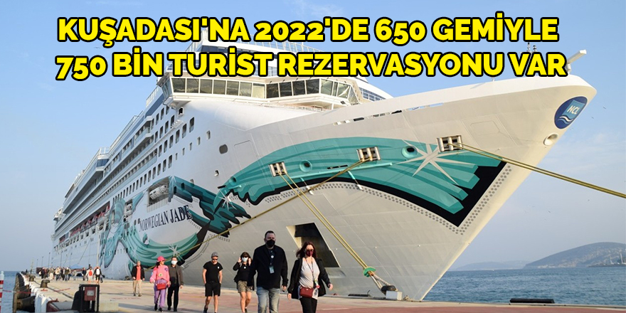 Kuşadası'na 2022'de 650 gemiyle 750 bin turist rezervasyonu var
