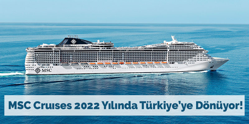 MSC Cruıses 2022 Yılında Türkiye’ye Dönüyor!